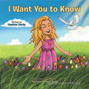 I Want You to Know di Heather Hardy edito da Westbow Press