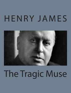 The Tragic Muse di Henry James edito da Createspace