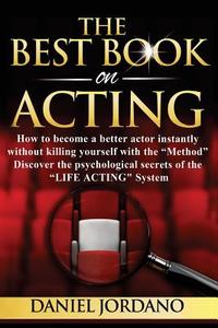 The Best Book on Acting di Daniel Jordano edito da Createspace