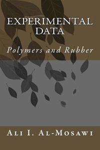 Experimental Data: Polymers and Rubber di Ali I. Al-Mosawi edito da Createspace