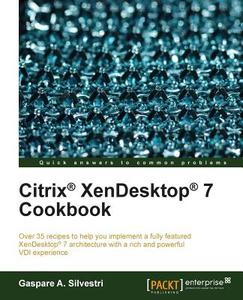 Citrix Xendesktop 7 Cookbook di Gaspare A. Silvestri edito da PACKT PUB