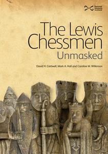 The Lewis Chessmen: Unmasked di David Caldwell, Mark A. Hall, Caroline M. Wilkinson edito da NMSE - Publishing Ltd