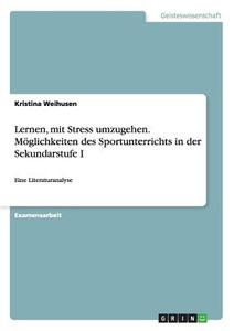 Lernen, mit Stress umzugehen. Möglichkeiten des Sportunterrichts in der Sekundarstufe I di Kristina Weihusen edito da GRIN Publishing