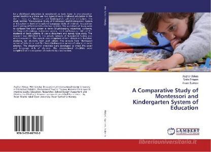 A Comparative Study of Montessori and Kindergarten System of Education di Asghar Abbas, Saira Saleem, Anam Saleem edito da LAP Lambert Academic Publishing