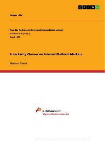Price Parity Clauses on Internet Platform Markets di Holger Löhr edito da GRIN Publishing