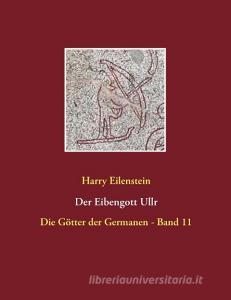 Der Eibengott Ullr di Harry Eilenstein edito da Books on Demand