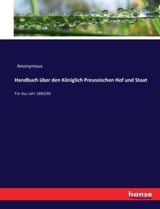 Handbuch über den Königlich Preussischen Hof und Staat di Anonymous edito da hansebooks