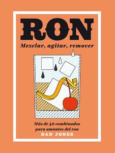 Ron: Mezclar, Agitar, Remover: Más de 40 Combinados Para Amantes del Ron di Dan Jones edito da CINCO TINTAS