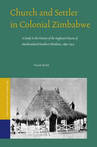 Church and Settler in Colonial Zimbabwe: A Study in the History of the Anglican Diocese of Mashonaland/Southern Rhodesia di Pamela Welch edito da BRILL ACADEMIC PUB