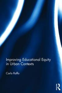 Improving Educational Equity in Urban Contexts di Carlo (University of Manchester Raffo edito da Taylor & Francis Ltd