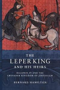 The Leper King and His Heirs di Bernard Hamilton edito da Cambridge University Press