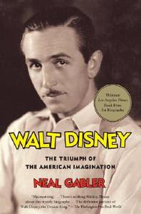 Walt Disney: The Triumph of the American Imagination di Neal Gabler edito da VINTAGE