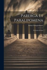 Parerga Et Paralipomena: Écrivains Et Style di Arthur Schopenhauer edito da LEGARE STREET PR