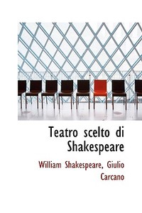 Teatro Scelto Di Shakespeare di William Shakespeare edito da Bibliolife