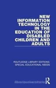 New Information Technology in the Education of Disabled Children and Adults di David Hawkridge, Tom Vincent, Gerald Hales edito da Taylor & Francis Ltd