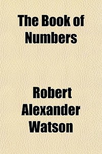 The Book Of Numbers di Robert Alexander Watson edito da General Books Llc