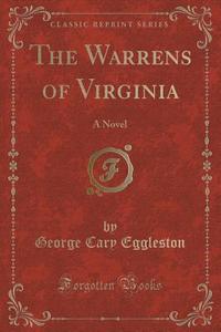 The Warrens Of Virginia di George Cary Eggleston edito da Forgotten Books