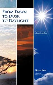 From Dawn to Dusk to Daylight di Bruce Ross edito da iUniverse