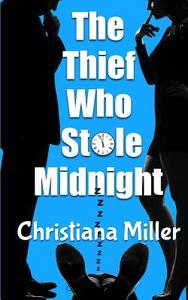 The Thief Who Stole Midnight di Christiana Miller edito da Createspace