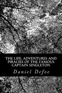 The Life, Adventures and Piracies of the Famous Captain Singleton di Daniel Defoe edito da Createspace