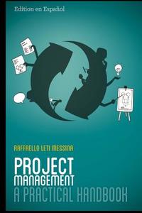 Project Management - A Practical Handbook: Edition En Espaniol di Raffaello Leti Messina edito da Createspace