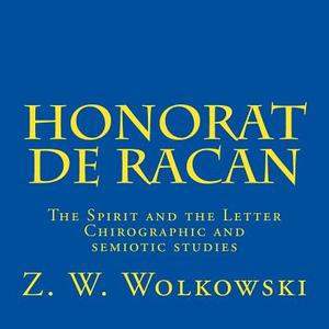 Honorat de Racan: The Spirit and the Letter - Chirographic and Semiotic Studies di Z. W. Wolkowski edito da Createspace
