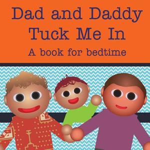 Dad and Daddy Tuck Me In!: A Book for Bedtime di Michael Dawson edito da Createspace