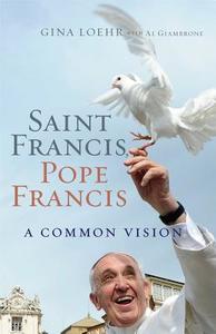 Saint Francis, Pope Francis: A Common Vision di Gina Loehr, Al Giambrone edito da SERVANT BOOKS