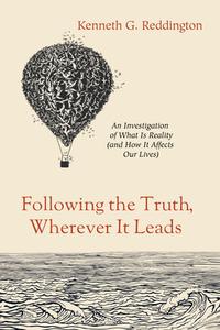 Following the Truth, Wherever It Leads di Kenneth G. Reddington edito da Wipf and Stock