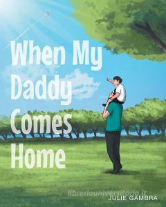 When My Daddy Comes Home di Julie Gambra edito da Page Publishing Inc
