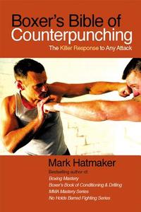 Boxer's Bible of Counterpunching di Mark Hatmaker edito da Tracks Publishing,U.S.