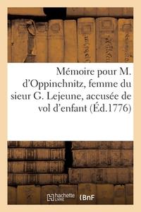 Mémoire pour M. d'Oppinchnitz, femme du sieur G. Lejeune, officier de maison di Collectif edito da HACHETTE LIVRE