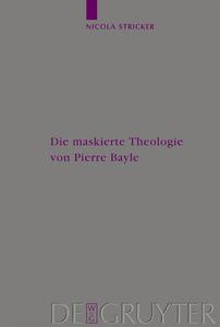 Die maskierte Theologie von Pierre Bayle di Nicola Stricker edito da De Gruyter