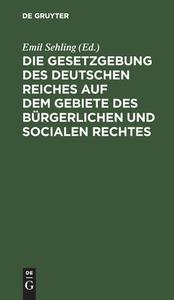 Die Gesetzgebung des Deutschen Reiches auf dem Gebiete des bürgerlichen und socialen Rechtes edito da De Gruyter