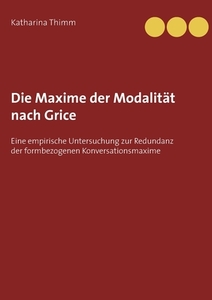 Die Maxime der Modalität nach Grice di Katharina Thimm edito da Books on Demand