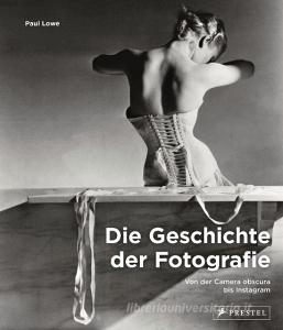 Die Geschichte der Fotografie di Paul Lowe edito da Prestel Verlag