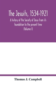 The Jesuits, 1534-1921 di Thomas J. Campbell edito da Alpha Editions