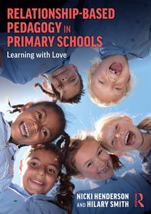 Relationship-Based Pedagogy In Primary Schools di Nicki Henderson, Hilary Smith edito da Taylor & Francis Ltd