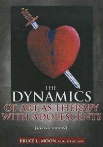 The Dynamics of Art as Therapy with Adolescents di Bruce L. Moon edito da Charles C. Thomas Publisher