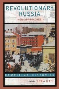 Revolutionary Russia di Rex A. Wade edito da Routledge
