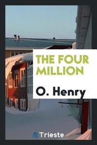 The Four Million di O. Henry edito da LIGHTNING SOURCE INC