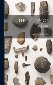 The Study of Man di Alfred Cort Haddon edito da LEGARE STREET PR