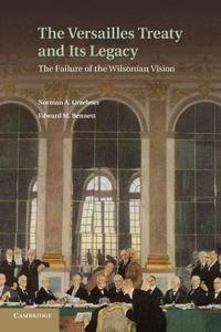 The Versailles Treaty and Its Legacy di Norman A. Graebner, Edward M. Bennett edito da Cambridge University Press