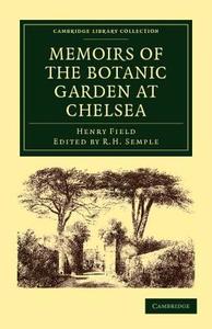 Memoirs of the Botanic Garden at Chelsea di Henry Field edito da Cambridge University Press