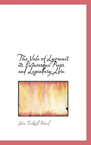 The Vale Of Lyvennet Its Picturesque Peeps And Legendary Lore di John Salkeld Bland edito da Bibliolife