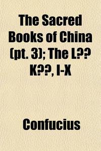 The Sacred Books Of China Pt. 3 ; The L di Confucius edito da General Books