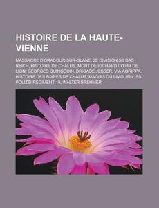 Histoire De La Haute-vienne: Massacre D' di Livres Groupe edito da Books LLC, Wiki Series