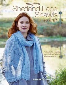 Magical Shetland Lace Shawls to Knit: Feather Soft and Incredibly Light, 15 Great Patterns and Full Instructions di Elizabeth Lovick edito da GRIFFIN