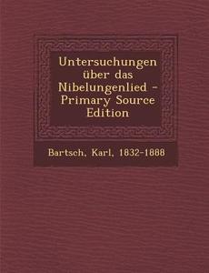 Untersuchungen Uber Das Nibelungenlied di Bartsch Karl 1832-1888 edito da Nabu Press