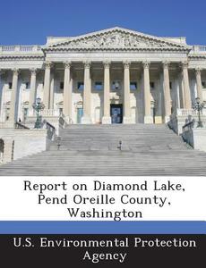 Report On Diamond Lake, Pend Oreille County, Washington edito da Bibliogov
